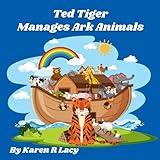 Ted Tiger Manages Ark Animals (Karen R Lacy Children's Books)