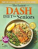 The Easiest DASH Diet Cookbook for Seniors: Lower Your Blood Pressure, Eat Well, and Feel Stronger with Simple & Delicious Science-Backed Recipes | 30-Day ... (The Easiest Healthy Diets for Seniors)