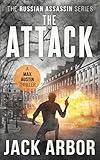 The Attack: A Max Austin Thriller, Book #3 (The Russian Assassin)