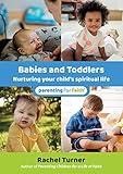 Babies and Toddlers: Nurturing your child's spiritual life (Parenting for Faith)