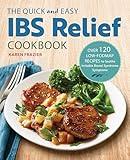 The Quick & Easy IBS Relief Cookbook: Over 120 Low-FODMAP Recipes to Soothe Irritable Bowel Syndrome Symptoms