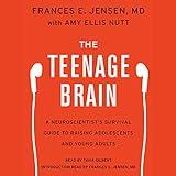 The Teenage Brain: A Neuroscientist's Survival Guide to Raising Adolescents and Young Adults