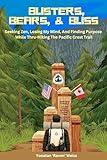 Blisters, Bears, and Bliss: Seeking Zen, Losing My Mind, & Finding Purpose While Thru-Hiking the Pacific Crest Trail