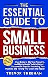 The Essential Guide to Small Business: Easy Guide to Starting, Financing, and Flourishing in Today's Market - Discover the Steps to Structuring Your Business and Turning Your Vision into Reality