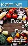 The Future of Food: Exploring GMOs, Gluten, and Organic Choices (Health and Wellness Book 3)