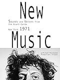 New Music: Sounds and Voices from the Avant-Garde New York 1971