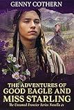The Adventures of Good Eagle and Miss Starling (The Untamed Frontier Series Book 1)
