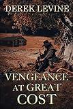 Vengeance at Great Cost: A Historical Western Adventure Novel (Grit and Glory on the Frontier)