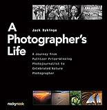 A Photographer's Life: A Journey from Pulitzer Prize-Winning Photojournalist to Celebrated Nature Photographer
