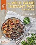 Wild Game Instant Pot Cookbook: Simple and Delicious Ways to Prepare Venison, Turkey, Pheasant, Duck and other Small Game