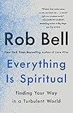 Everything Is Spiritual: Finding Your Way in a Turbulent World
