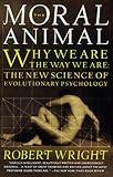 The Moral Animal: Why We Are, the Way We Are: The New Science of Evolutionary Psychology