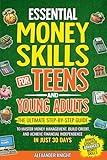 Essential Money Skills for Teens and Young Adults: A Step-by-Step Guide to Mastering Money Management, Building Credit, and Achieving Financial ... (Essential Skills for Teens and Young Adults)