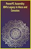 PowerPC Assembly: IBM’s Legacy in Macs and Consoles: Code for classic Apple hardware and modern embedded systems
