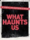 What Haunts Us