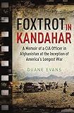 Foxtrot in Kandahar: A Memoir of a CIA Officer in Afghanistan at the Inception of America's Longest War