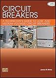 Circuit Breakers: A Technician's Guide to Low- and Medium-Voltage Circuit Breakers