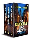 THE DETECTIVE RAY WILSON MYSTERIES three gripping British crime thrillers