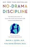 No-Drama Discipline: The Whole-Brain Way to Calm the Chaos and Nurture Your Child's Developing Mind