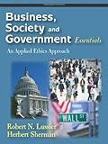 Business, Society and Government Essentials: An Applied Ethics Approach by Robert N. Lussier, Herbert Sherman published by Waveland Pr Inc (2008)