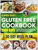 Super Easy Gluten Free Cookbook: 2000+ Days of Quick & Delicious Gluten-Free Recipes to Support Celiac Wellness and Promote Healthy Living – Your Guide to Balanced Eating, Plus a 30-Day Meal Plan