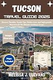 Tucson Travel Guide 2025: Experience Unforgettable Adventures in Arizona's Desert City