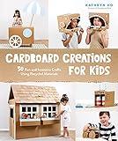 Cardboard Creations for Kids: 50 Fun and Inventive Crafts Using Recycled Materials
