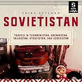 Sovietistan: Travels in Turkmenistan, Kazakhstan, Tajikistan, Kyrgyzstan, and Uzbekistan