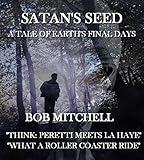 SATAN'S SEED: PART 1 THE RISE OF ANTICHRIST: A TALE OF EARTH'S FINAL DAYS