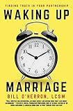 Waking Up Marriage: Finding Truth In Your Partnership