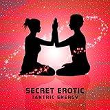 Secret Erotic Tantric Energy: Intimate Connection, Level of Sexuality, Outdoor Love, Naked Awareness, Hours of Sex