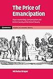 The Price of Emancipation: Slave-Ownership, Compensation and British Society at the End of Slavery (Cambridge Studies in Economic History - Second Series)