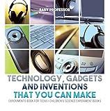 Technology, Gadgets and Inventions That You Can Make - Experiments Book for Teens | Children's Science Experiment Books