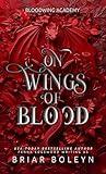 On Wings of Blood: A Dark Academia Fantasy Romance (Bloodwing Academy Book 1)
