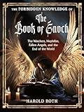 The Forbidden Knowledge of the Book of Enoch: The Watchers, Nephilim, Fallen Angels, and the End of the World (Weiser Enochian Library)