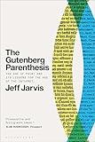 The Gutenberg Parenthesis: The Age of Print and Its Lessons for the Age of the Internet