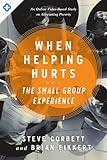 When Helping Hurts: The Small Group Experience: An Online Video-Based Study on Alleviating Poverty