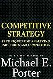 Competitive Strategy: Techniques for Analyzing Industries and Competitors