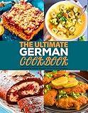 The Ultimate German Cookbook: Quick & Easy Classic Appetizers, Snacks, Refreshing Drinks & Sweet Desserts Traditional German Recipes for Every Occasion.