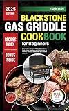 Blackstone Gas Griddle Cookbook for Beginners: Easy Outdoor Recipes to Master BBQ Grilling — From Crispy Breakfasts and Bold Burgers to Flavorful Skewers, Sandwiches, and Griddled Desserts
