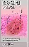 Meaning-Full Disease: How Personal Experience and Meanings Cause and Maintain Physical Illness