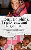 Lions, Dolphins, Tricksters, and Lazybones: Stories Told To Vulnerable Children (And Sometimes Told by Them)