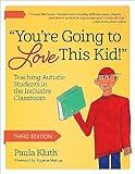 You're Going to Love This Kid!: Teaching Students with Autism in the Inclusive Classroom