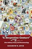 A Serpentine Gesture: John Ashbery's Poetry and Phenomenology (Recencies Series: Research and Recovery in Twentieth-Century American Poetics)