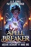 Spell Breaker: A Progression Fantasy Adventure (Arcane Academy Book 1)