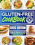 The Ultimate Gluten-Free Cookbook: The Bible for Celiacs and Gluten-Intolerant | Rediscover the Joy of Eating and Manage Celiac Disease with Mouthwatering, Easy, and Budget-Friendly Recipes