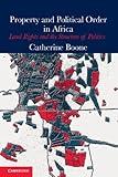 Property and Political Order in Africa: Land Rights and the Structure of Politics (Cambridge Studies in Comparative Politics)