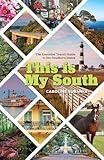 This Is My South: The Essential Travel Guide to the Southern States
