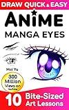 Draw Quick & Easy Anime Manga Eyes: 10 Bite-Sized Art Lessons