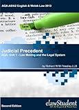 Judicial Precedent - AQA: Unit 1 - Law Making and the Legal System (AQA AS/A2 English & Welsh Law 2013 Book 4)